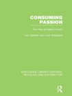 Consuming Passion (RLE Retailing and Distribution) : The Rise of Retail Culture - eBook
