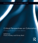Critical Perspectives on Colonialism : Writing the Empire from Below - eBook