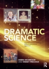 Dramatic Science : Inspired ideas for teaching science using drama ages 5-11 - eBook