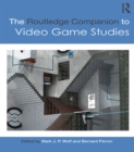The Routledge Companion to Video Game Studies - Mark J.P. Wolf