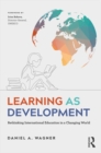 Learning as Development : Rethinking International Education in a Changing World - eBook