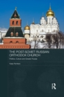 The Post-Soviet Russian Orthodox Church : Politics, Culture and Greater Russia - eBook