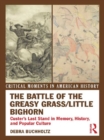 The Battle of the Greasy Grass/Little Bighorn : Custer's Last Stand in Memory, History, and Popular Culture - Debra Buchholtz