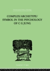 Complex/Archetype/Symbol In The Psychology Of C G Jung - Jolande Jacobi
