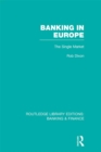 Banking in Europe (RLE Banking & Finance) : The Single Market - eBook
