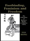 Footbinding, Feminism and Freedom : The Liberation of Women's Bodies in Modern China - eBook