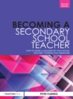 Becoming a Secondary School Teacher : How to Make a Success of your Initial Teacher Training and Induction - Peter Fleming