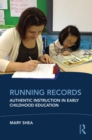 Running Records : Authentic Instruction in Early Childhood Education - Mary Shea