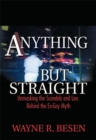 Anything but Straight : Unmasking the Scandals and Lies Behind the Ex-Gay Myth - Wayne Besen