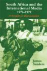 South Africa and the International Media, 1972-1979 : A Struggle for Representation - eBook