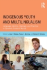 Indigenous Youth and Multilingualism : Language Identity, Ideology, and Practice in Dynamic Cultural Worlds - eBook