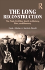 The Long Reconstruction : The Post-Civil War South in History, Film, and Memory - eBook