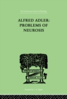 Alfred Adler: Problems of Neurosis : A Book of Case-Histories - eBook
