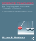 Science Teaching : The Contribution of History and Philosophy of Science, 20th Anniversary Revised and Expanded Edition - eBook