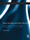 What We See and What We Say : Using Images in Research, Therapy, Empowerment, and Social Change - eBook