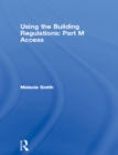 Using the Building Regulations: Part M Access - eBook