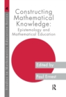 Constructing Mathematical Knowledge : Epistemology and Mathematical Education - eBook