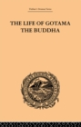 The Life of Gotama the Buddha : Compiled exclusively from the Pali Canon - eBook