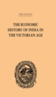 The Economic History of India in the Victorian Age : From the Accession of Queen Victoria in 1837 to the Commencement of the Twentieth Century - Romesh Chunder Dutt