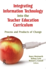 Integrating Information Technology into the Teacher Education Curriculum : Process and Products of Change - eBook