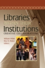 Libraries Within Their Institutions : Creative Collaborations - eBook