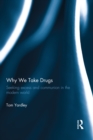 Why We Take Drugs : Seeking Excess and Communion in the Modern World - eBook