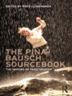 The Pina Bausch Sourcebook : The Making of Tanztheater - Royd Climenhaga