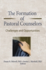 The Formation of Pastoral Counselors : Challenges and Opportunities - eBook