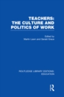 Teachers: The Culture and Politics of Work (RLE Edu N) - eBook