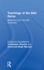 Teachings of the Sikh Gurus : Selections from the Sikh Scriptures - Christopher Shackle