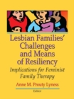 Lesbian Families' Challenges and Means of Resiliency : Implications for Feminist Family Therapy - eBook