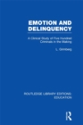 Emotion and Delinquency (RLE Edu L Sociology of Education) : A Clinical Study of Five Hundred Criminals in the Making - L Grimberg