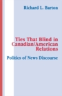 Ties That Blind in Canadian/american Relations : The Politics of News Discourse - eBook