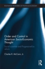 Order and Control in American Socio-Economic Thought : Social Scientists and Progressive-Era Reform - eBook