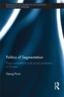 Politics of Segmentation : Party Competition and Social Protection in Europe - eBook