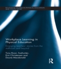 Workplace Learning in Physical Education : Emerging Teachers’ Stories from the Staffroom and Beyond - eBook