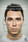 Family-Centered Treatment With Struggling Young Adults : A Clinician's Guide to the Transition From Adolescence to Autonomy - Brad Sachs