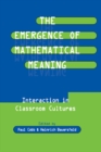 The Emergence of Mathematical Meaning : interaction in Classroom Cultures - eBook