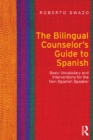 The Bilingual Counselor's Guide to Spanish : Basic Vocabulary and Interventions for the Non-Spanish Speaker - eBook