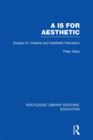 Aa is for Aesthetic (RLE Edu K) : Essays on Creative and Aesthetic Education - eBook