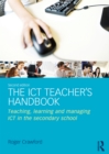 The ICT Teacher's Handbook : Teaching, learning and managing ICT in the secondary school - eBook