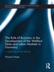 The Role of Business in the Development of the Welfare State and Labor Markets in Germany : Containing Social Reforms - eBook