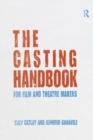 The Casting Handbook : For Film and Theatre Makers - eBook