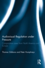 Audiovisual Regulation under Pressure : Comparative Cases from North America and Europe - eBook