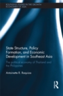 State Structure, Policy Formation, and Economic Development in Southeast Asia : The Political Economy of Thailand and the Philippines - Antoinette R. Raquiza
