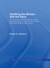 Uplifting the Women and the Race : The Lives, Educational Philosophies and Social Activism of Anna Julia Cooper and Nannie Helen Burroughs - eBook