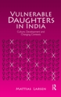 Vulnerable Daughters in  India : Culture, Development and Changing Contexts - eBook