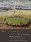 Techniques of Grief Therapy : Creative Practices for Counseling the Bereaved - eBook