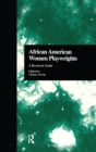 African American Women Playwrights : A Research Guide - eBook