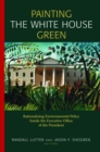 Painting the White House Green : Rationalizing Environmental Policy Inside the Executive Office of the President - eBook